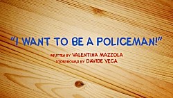 !I want to be a policeman